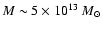 $M\sim5\times 10^{13}~{M}_{\odot}$