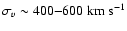 $\sigma_v\sim400{-}600 ~ {\rm km~ s}^{-1}$