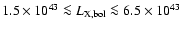 $1.5\times
10^{43}\la L_{\rm X,bol}\la6.5\times 10^{43}$