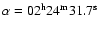 $\alpha=02^{\rm h}24^{\rm m}31.7^{\rm s}$
