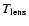 $T_{\rm lens}$