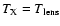 $T_{\rm X} = T_{\rm lens}$