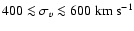 $400\la\sigma_v \la 600 ~ {\rm km~ s}^{-1}$
