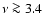 $\nu \ga 3.4$