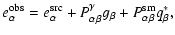 $\displaystyle e^{\rm obs}_\alpha = e^{\rm src}_\alpha + P^\gamma_{\alpha\beta} g_\beta +
P^{\rm sm}_{\alpha\beta}q^*_\beta,$
