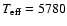 $T_{\rm eff} = 5780$