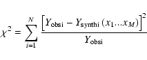 \begin{displaymath}\chi^2 = \sum_{i=1}^{N} \frac{ \left[
Y_{\rm obsi}-Y_{\rm synthi} \left( x_{1}...x_{M} \right)
\right]^2}{Y_{\rm obsi}}
\end{displaymath}
