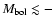 $M_{\rm bol}\lesssim -$