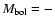 $M_{\rm bol} =-$