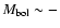 $M_{\rm bol} \sim -$