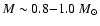 $M\sim 0.8{-}1.0~M_\odot$
