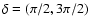 $\delta=(\pi/2,3\pi/2)$
