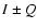 $I \pm Q$