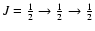 $J=\frac{1}{2} \rightarrow \frac{1}{2} \rightarrow \frac{1}{2}$