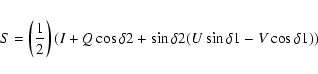 \begin{eqnarray*}S = \left(\frac{1}{2}\right) ( I + Q \cos\delta2 + \sin\delta2 (U
\sin\delta1 - V \cos\delta1))
\end{eqnarray*}