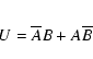 \begin{eqnarray*}U = \overline{A}B + A\overline{B}
\end{eqnarray*}