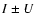 $I \pm
U$