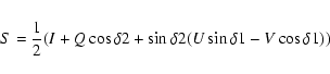 \begin{eqnarray*}S=\frac{1}{2}(I+Q\cos\delta2+\sin\delta2(U\sin\delta1-V\cos\delta1))
\end{eqnarray*}