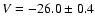 $V = -26.0 \pm 0.4$