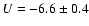 $U = -6.6 \pm 0.4$