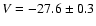 $V = -27.6 \pm 0.3$