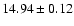 $14.94\pm0.12$