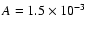$A = 1.5 \times10^{-3}$