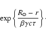 \begin{displaymath}\exp\left\{\frac{R_\odot-r}{\beta\gamma c\tau}\right\}\cdot
\end{displaymath}