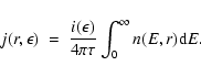 \begin{displaymath}j( {r},\epsilon)~=~\frac{i(\epsilon)}{4 \pi \tau} \int_0^\infty n(E, {r}) {\rm d}E.
\end{displaymath}