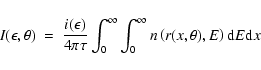 \begin{displaymath}I(\epsilon,\theta)~=~\frac{i(\epsilon)}{4\pi\tau} \int_0^{\in...
... \int_0^{\infty} n\left(r(x,\theta),E\right) {\rm d}E {\rm d}x
\end{displaymath}