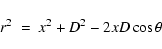 \begin{displaymath}r^2~=~x^2 + D^2 - 2xD\cos\theta
\end{displaymath}