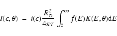 \begin{displaymath}I(\epsilon,\theta)~=~i(\epsilon)\frac{R_{\odot}^2}{4\pi\tau} \int_0^{\infty} f(E) K(E,\theta) {\rm d}E
\end{displaymath}