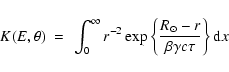 \begin{displaymath}K(E,\theta)~=~ \int_0^{\infty} r^{-2} \exp\left\{\frac{R_\odot-r}{\beta \gamma c \tau}\right\} {\rm d}x
\end{displaymath}