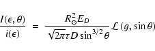 \begin{displaymath}\frac{I(\epsilon,\theta)}{i(\epsilon)}~=~\frac{R_{\odot}^2 E_...
...}\tau D \sin^{3/2}\theta} \mathcal{L}\left(g,\sin\theta\right)
\end{displaymath}
