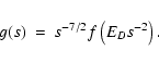 \begin{displaymath}g(s)~=~s^{-7/2}f\left(E_D s^{-2}\right).
\end{displaymath}