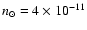 $n_\odot = 4 \times 10^{-11}$