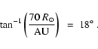 \begin{displaymath}{\rm tan}^{-1}\left(\frac{70~R_\odot}{{\rm AU}}\right)~ =~ 18\hbox{$^\circ$ }.
\end{displaymath}