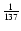 $\frac{1}{137}$