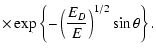 $\displaystyle \times \exp\left\{ -\left(\frac{E_D}{E}\right)^{1/2} \sin\theta\right\}.$