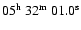 $05^{\rm h}\ 32^{\rm m}\ 01.0^{\rm s}$