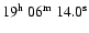 $19^{\rm h}\ 06^{\rm m}\ 14.0^{\rm s}$