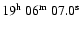 $19^{\rm h}\ 06^{\rm m}\ 07.0^{\rm s}$