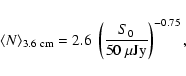 \begin{displaymath}
\langle N\rangle_{\rm 3.6~cm}=2.6\ \left(\frac{S_0}{\rm 50\ \mu Jy}\right)^{-0.75} ,
\end{displaymath}