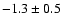 $-1.3\pm0.5$