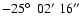 $-25\hbox{$^\circ$ }\ 02^\prime\ 16^{\prime\prime} $