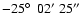 $-25\hbox{$^\circ$ }\ 02^\prime\ 25^{\prime\prime} $