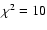 $\chi^2 = 10$