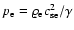 $p_{\rm e}=\varrho_{\rm e}c_{{\rm s e}}^2/\gamma$