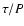 $\tau /P$