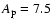 $A_{\rm p}=7.5$